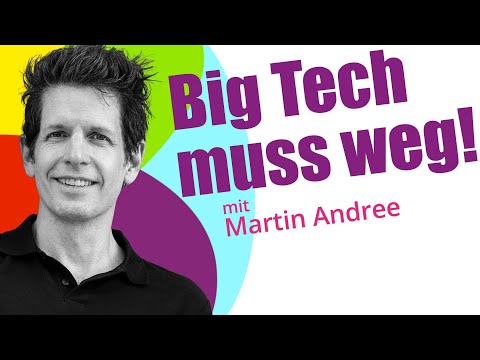 &quot;Big Tech muss weg!&quot; mit Martin Andree