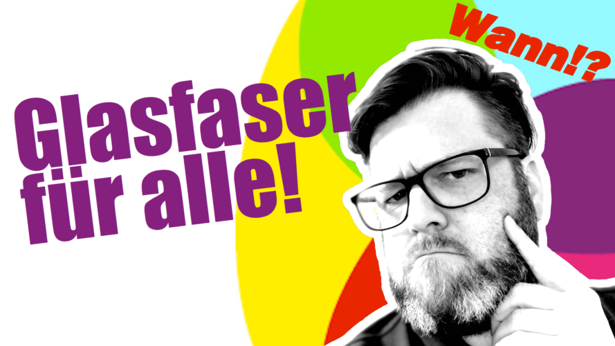 Glasfaser für alle! Nur wann?